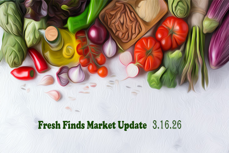 Fresh Finds Market Update 3.16.26 Fresh Finds Market Update 3.16.26